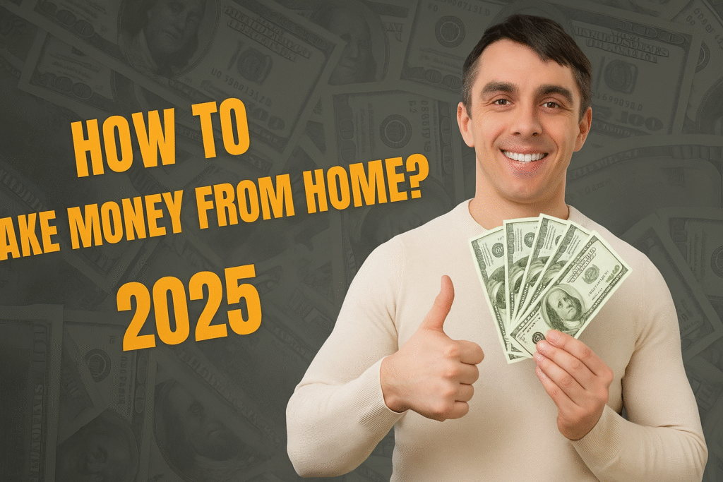 Real Ways to Make Money from Home in 2025